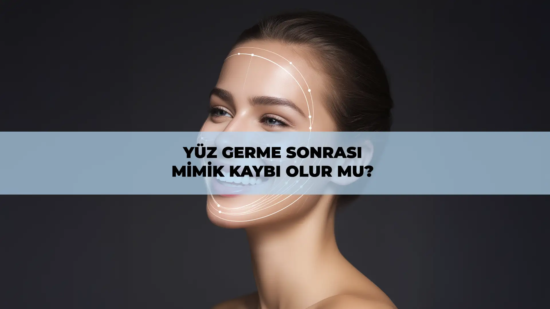 Yüz germe ameliyatı sonrası mimik kaybı olur mu ve doğal yüz ifadesi