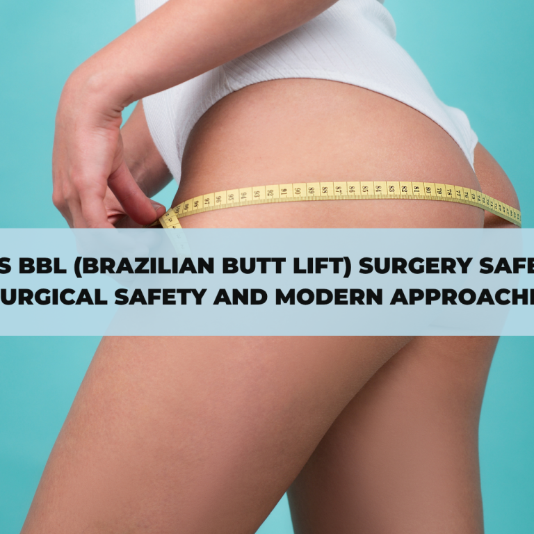 Is BBL (Brazilian Butt Lift) Surgery Safe? Surgical Safety and Modern Approaches