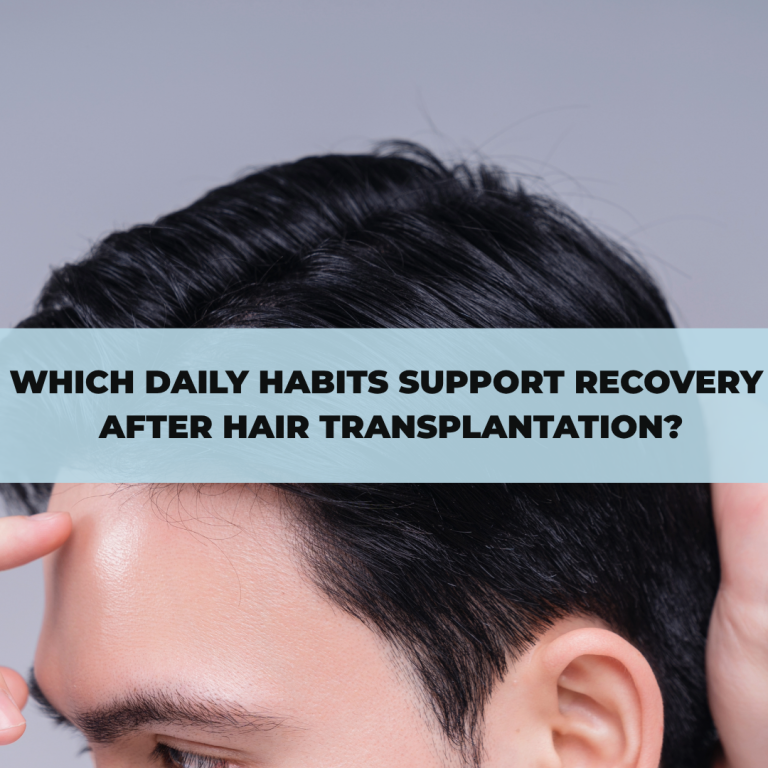 Which Daily Habits Support Recovery After Hair Transplantation?