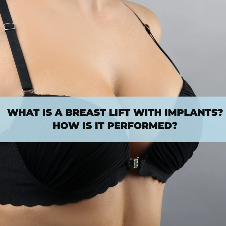 What Is a Breast Lift with Implants, How Is It Performed,