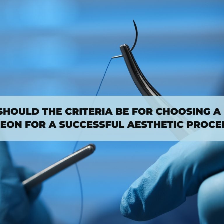 What Should the Criteria Be for Choosing a Plastic Surgeon for a Successful Aesthetic Procedure