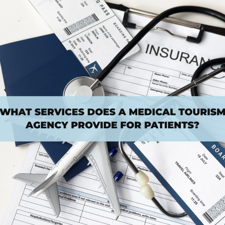 What Services Does a Medical Tourism Agency Provide for Patients