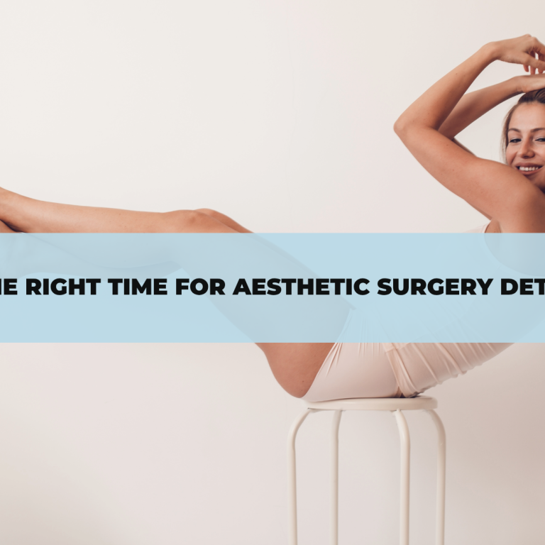 How Is the Right Time for Aesthetic Surgery Determined?