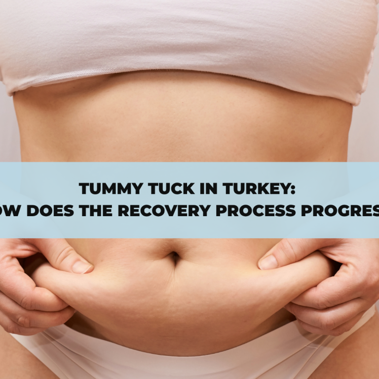 Tummy Tuck in Turkey: How Does the Recovery Process Progress?